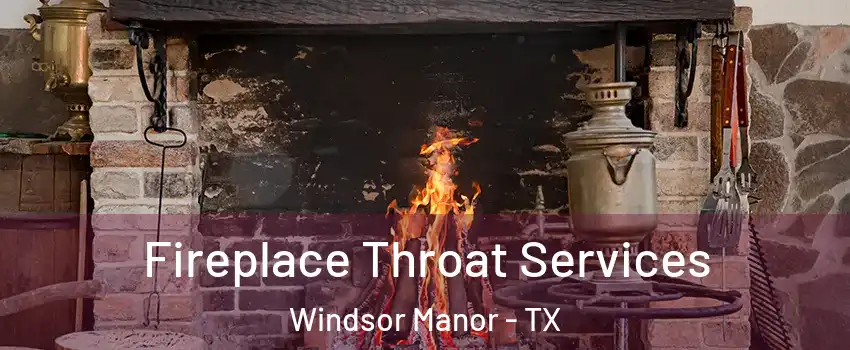 Fireplace Throat Services Windsor Manor - TX