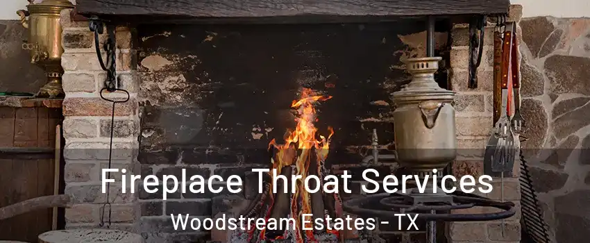 Fireplace Throat Services Woodstream Estates - TX
