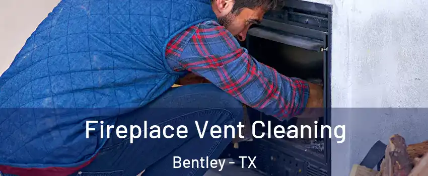Fireplace Vent Cleaning Bentley - TX