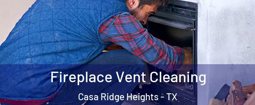 Fireplace Vent Cleaning Casa Ridge Heights - TX
