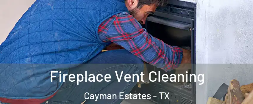 Fireplace Vent Cleaning Cayman Estates - TX