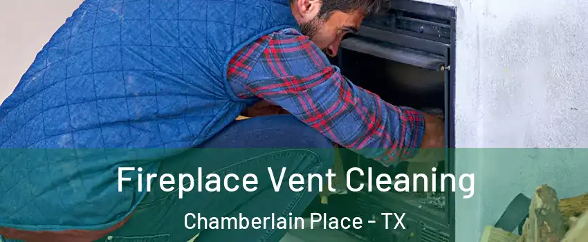 Fireplace Vent Cleaning Chamberlain Place - TX