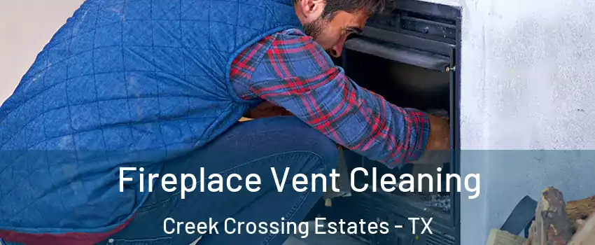 Fireplace Vent Cleaning Creek Crossing Estates - TX