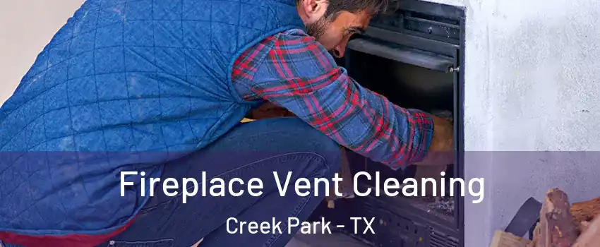 Fireplace Vent Cleaning Creek Park - TX
