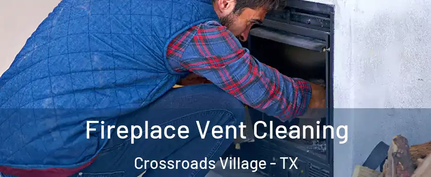Fireplace Vent Cleaning Crossroads Village - TX