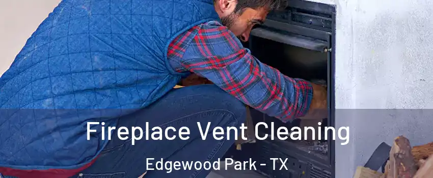 Fireplace Vent Cleaning Edgewood Park - TX