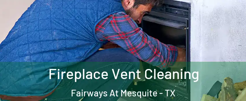 Fireplace Vent Cleaning Fairways At Mesquite - TX