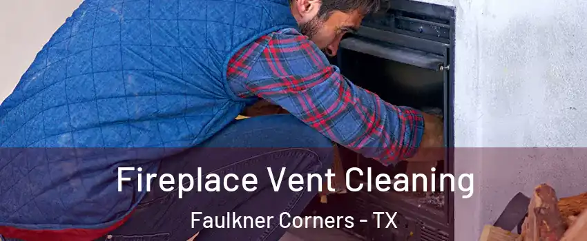 Fireplace Vent Cleaning Faulkner Corners - TX
