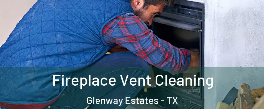 Fireplace Vent Cleaning Glenway Estates - TX
