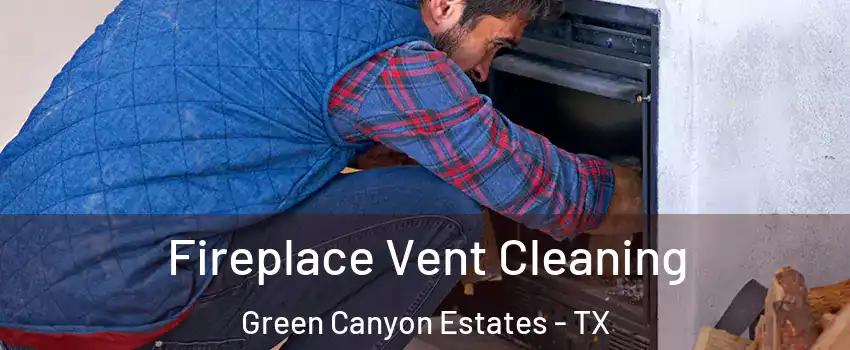 Fireplace Vent Cleaning Green Canyon Estates - TX