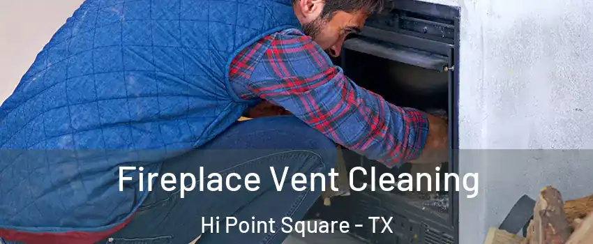 Fireplace Vent Cleaning Hi Point Square - TX