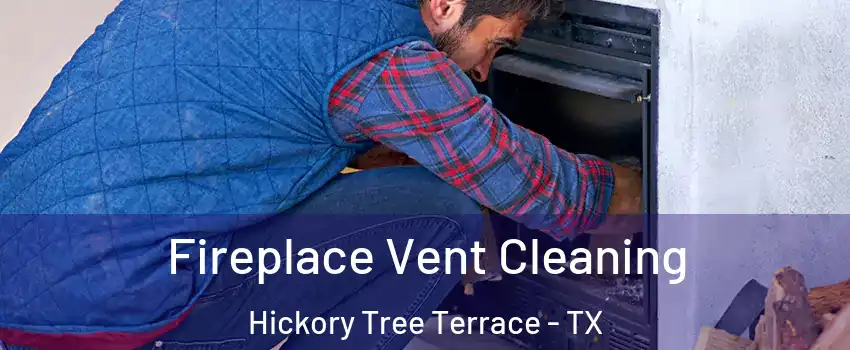 Fireplace Vent Cleaning Hickory Tree Terrace - TX