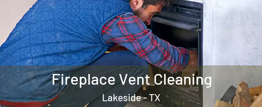 Fireplace Vent Cleaning Lakeside - TX