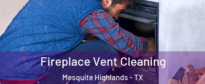 Fireplace Vent Cleaning Mesquite Highlands - TX