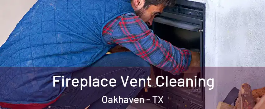 Fireplace Vent Cleaning Oakhaven - TX