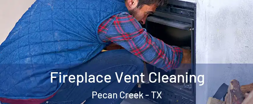 Fireplace Vent Cleaning Pecan Creek - TX