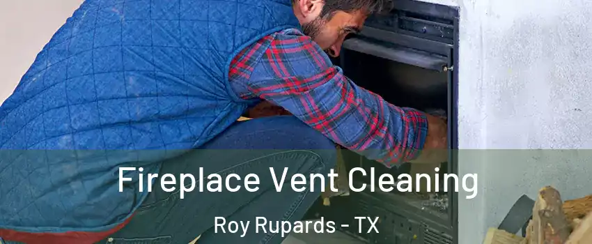 Fireplace Vent Cleaning Roy Rupards - TX