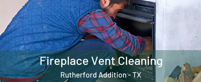 Fireplace Vent Cleaning Rutherford Addition - TX
