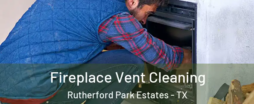 Fireplace Vent Cleaning Rutherford Park Estates - TX