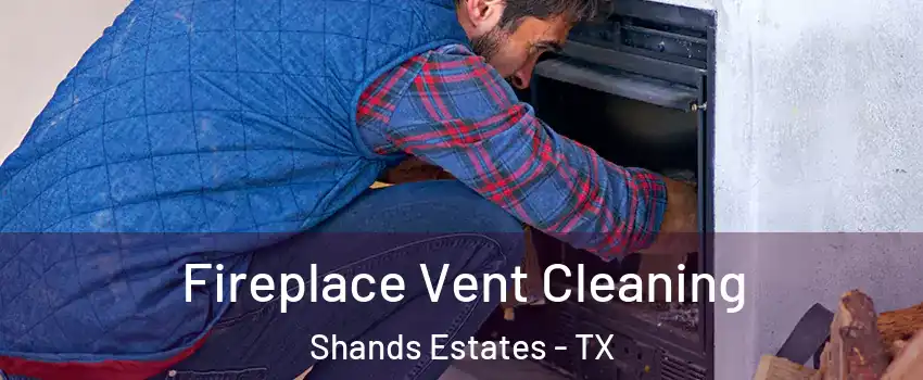 Fireplace Vent Cleaning Shands Estates - TX