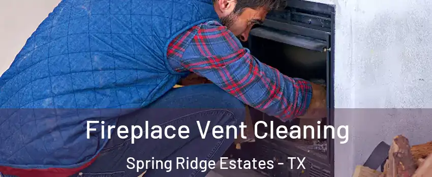 Fireplace Vent Cleaning Spring Ridge Estates - TX