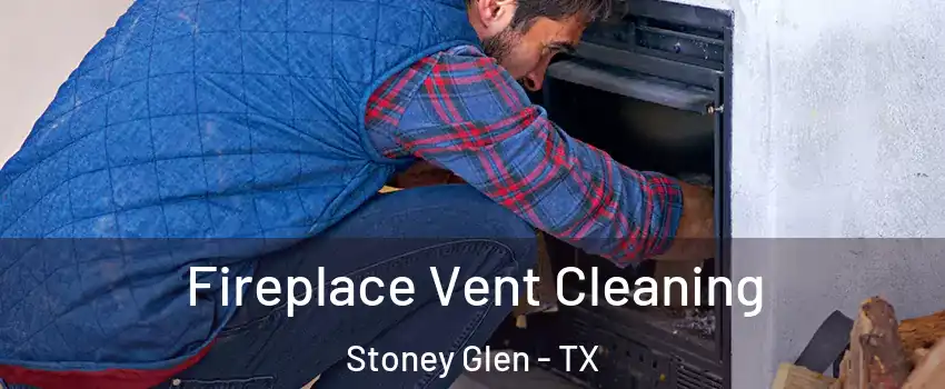 Fireplace Vent Cleaning Stoney Glen - TX