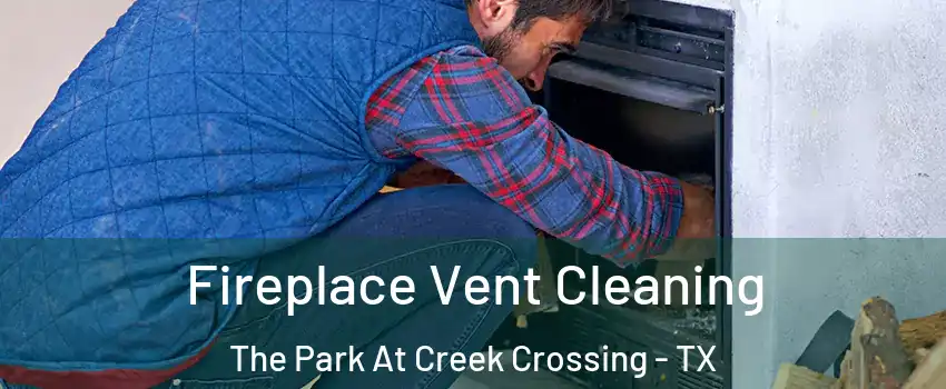 Fireplace Vent Cleaning The Park At Creek Crossing - TX
