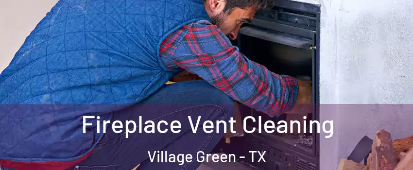 Fireplace Vent Cleaning Village Green - TX