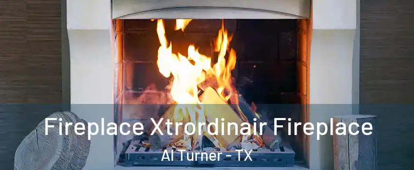 Fireplace Xtrordinair Fireplace Al Turner - TX