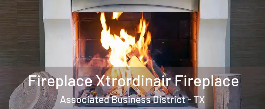Fireplace Xtrordinair Fireplace Associated Business District - TX