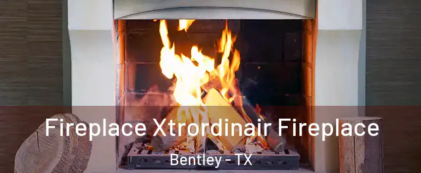 Fireplace Xtrordinair Fireplace Bentley - TX