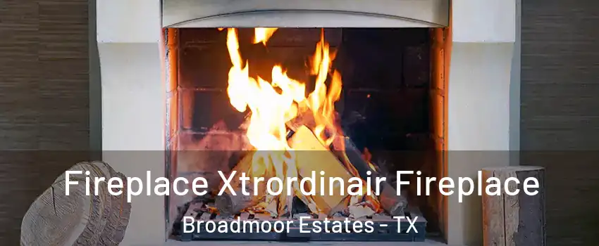 Fireplace Xtrordinair Fireplace Broadmoor Estates - TX