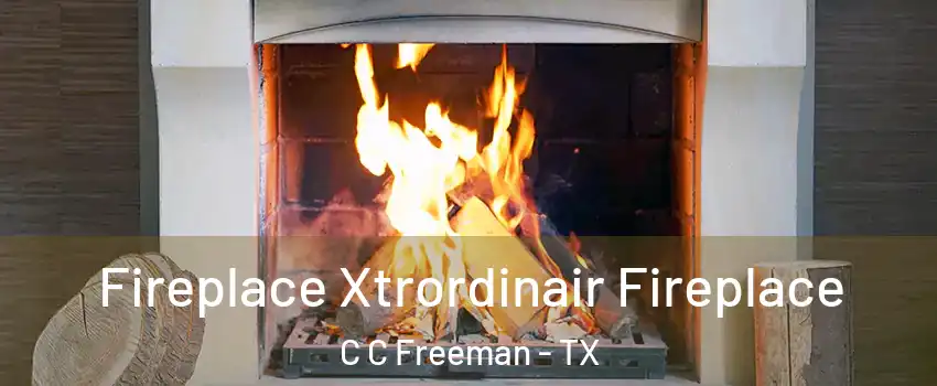 Fireplace Xtrordinair Fireplace C C Freeman - TX