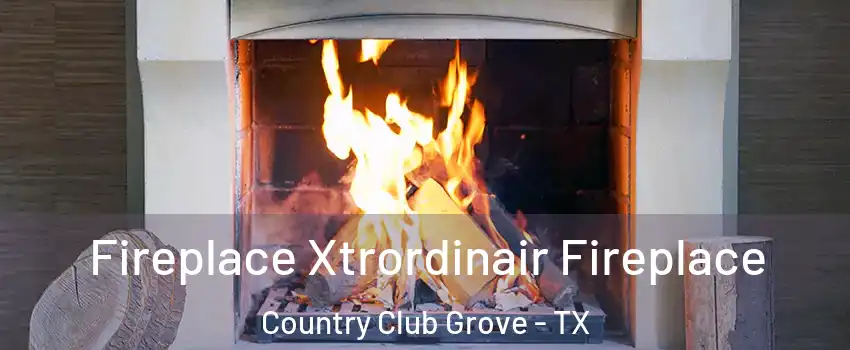 Fireplace Xtrordinair Fireplace Country Club Grove - TX