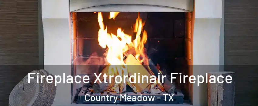 Fireplace Xtrordinair Fireplace Country Meadow - TX
