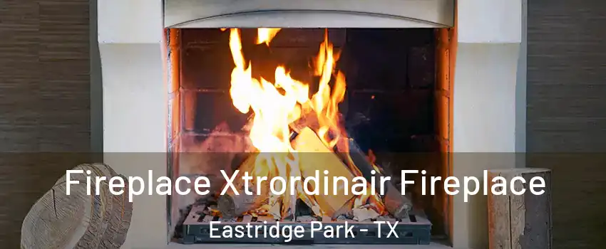 Fireplace Xtrordinair Fireplace Eastridge Park - TX