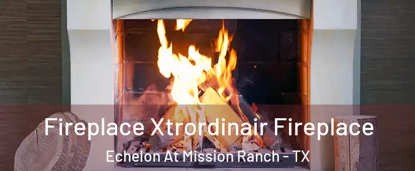 Fireplace Xtrordinair Fireplace Echelon At Mission Ranch - TX