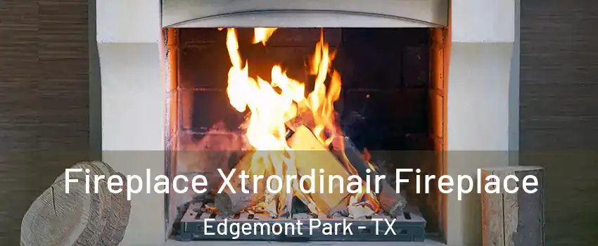 Fireplace Xtrordinair Fireplace Edgemont Park - TX