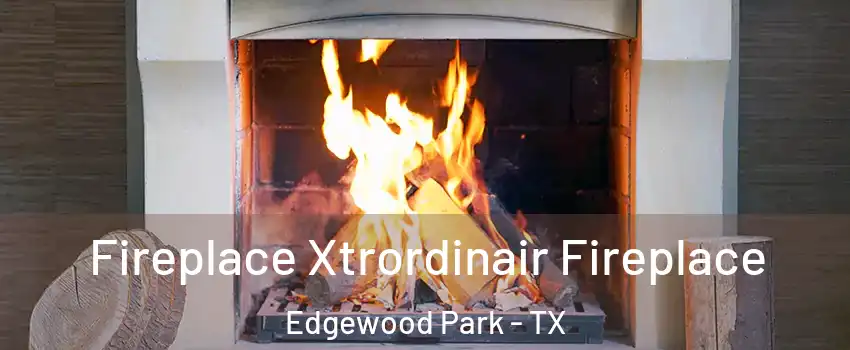 Fireplace Xtrordinair Fireplace Edgewood Park - TX