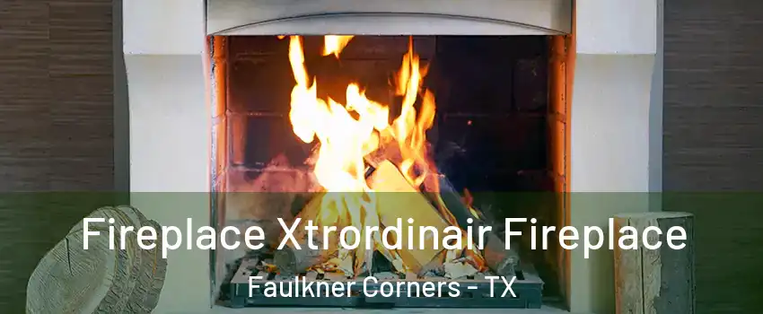 Fireplace Xtrordinair Fireplace Faulkner Corners - TX