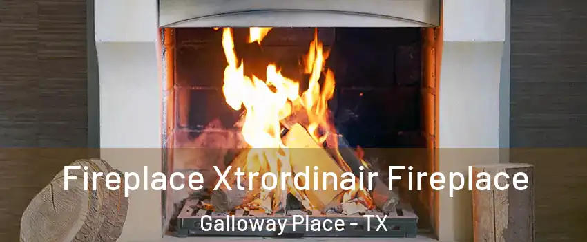 Fireplace Xtrordinair Fireplace Galloway Place - TX