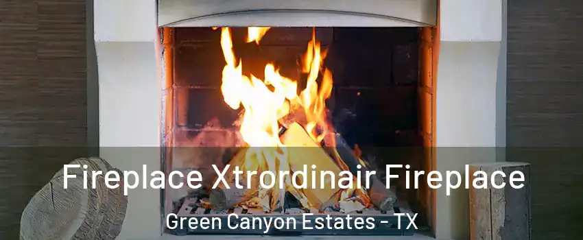 Fireplace Xtrordinair Fireplace Green Canyon Estates - TX