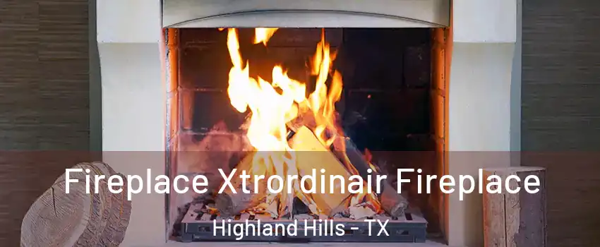 Fireplace Xtrordinair Fireplace Highland Hills - TX