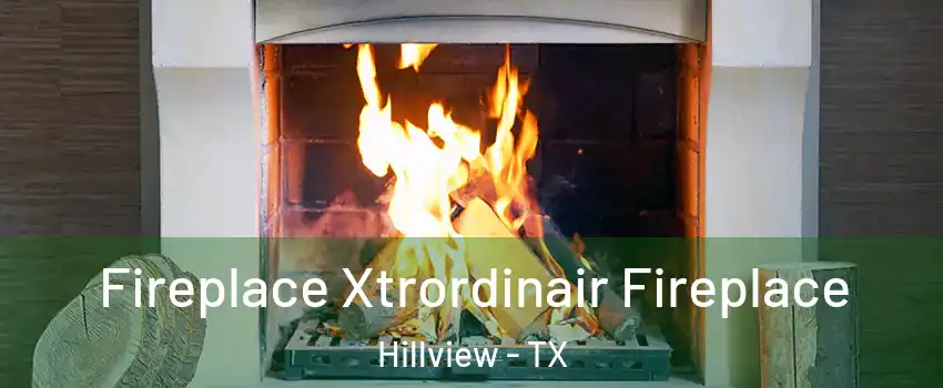 Fireplace Xtrordinair Fireplace Hillview - TX