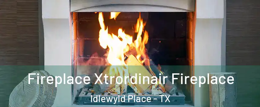 Fireplace Xtrordinair Fireplace Idlewyld Place - TX