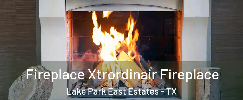 Fireplace Xtrordinair Fireplace Lake Park East Estates - TX