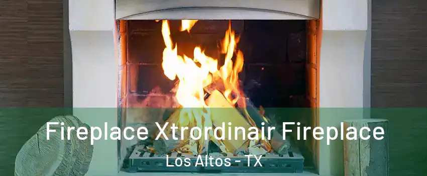 Fireplace Xtrordinair Fireplace Los Altos - TX