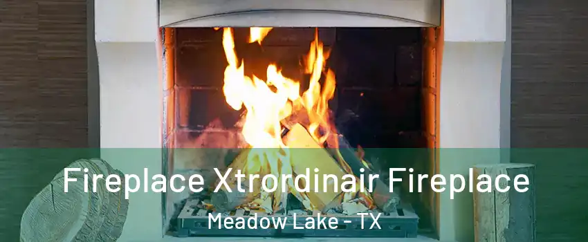 Fireplace Xtrordinair Fireplace Meadow Lake - TX