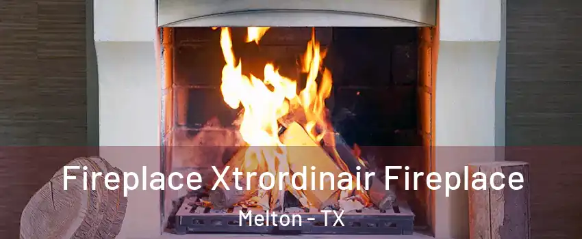 Fireplace Xtrordinair Fireplace Melton - TX