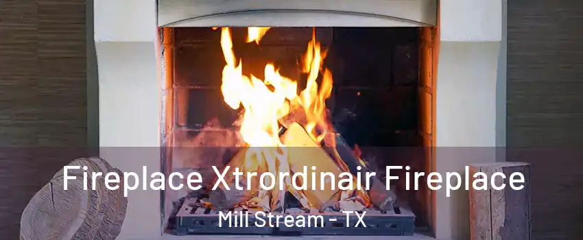 Fireplace Xtrordinair Fireplace Mill Stream - TX